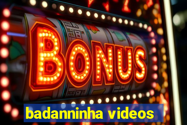 badanninha videos